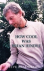 How Cool Was Brian Hindle - Book