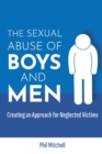 The Sexual Abuse of Boys and Men : Creating an Approach for Neglected Victims - Book