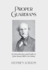 Proper Guardians : An Introduction and Guide to John Stuart Mill's On Liberty - Book