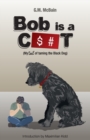Bob is a C$#t : My Tail of Taming the Black Dog - Book