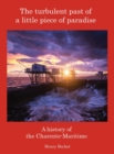 The Turbulent Past of a Little Piece of Paradise : A History Of The Charente-Maritime - Book
