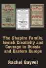 The Shapiro Family, Jewish Creativity and Courage in Russia and Eastern Europe - Book
