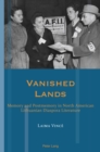 Vanished Lands : Memory and Postmemory in North American Lithuanian Diaspora Literature - Book