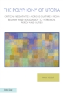 The Polyphony of Utopia : Critical Negativities Across Cultures from Bellamy and Bogdanov to Yefremov, Piercy and Butler - Book