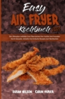 Easy Air Fryer Kochbuch 2021 : Der Ultimative Leitfaden Zum UEberraschen Von Familie Und Freunden Durch Gesunde, Schnelle Und Einfache Rezepte Zum Nachkochen (Easy Air Fryer Cookbook 2021) (German Ver - Book