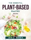 The Essential Plant-Based Pantry : Recipes - Book