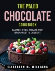 The Paleo Chocolate Cookbook : Gluten-Free Treats for Breakfast & Dessert - Book