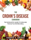 The Crohn's Disease Cookbook : The Wholistic Guide to Healing the Gut & Staying Well - Book