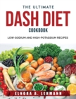 The Ultimate DASH Diet Cookbook : Low-Sodium and High-Potassium Recipes - Book