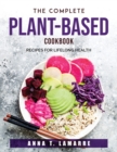 The Complete Plant-Based Cookbook : Recipes for Lifelong Health - Book