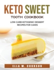 Keto Sweet Tooth Cookbook : Low-carb Ketogenic Dessert Recipes for Cakes - Book