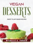 Vegan Desserts : Sweet Plant-Based Recipes - Book