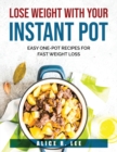 Lose Weight with Your Instant Pot : Easy One-Pot Recipes for Fast Weight Loss - Book