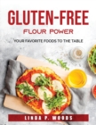 Gluten-Free Flour Power : Your Favorite Foods to the Table - Book