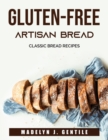 Gluten-Free Artisan Bread : Classic Bread Recipes - Book