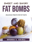 Sweet and Savory Fat Bombs : Delicious Treats for Fat Fasts - Book
