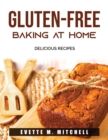 Gluten-Free Baking At Home : Delicious Recipes - Book
