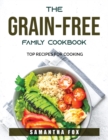 The Grain-Free Family Cookbook : Top Recipes For Cooking - Book