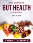 The Complete Gut Health Cookbook : Step-by-step - Book