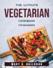 The Ultimate Vegetarian Cookbook : For beginners - Book