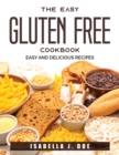 The Easy Gluten Free Cookbook : Easy and delicious recipes - Book