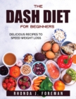 The Dash Diet for Beginners : Delicious recipes to speed weight loss - Book