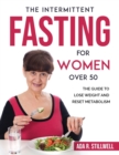 The Intermittent Fasting for Women Over 50 : The Guide to Lose Weight and Reset Metabolism - Book