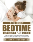 The Best Bedtime Stories for Kids : The Ultimate Collection of Short Mindful Tales for a Relaxing Night - Book
