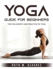 Yoga Guide for Beginners : The Philosophy and Practice of Yoga - Book