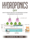 Hydroponic DIY : How to Design and Build an Inexpensive System for Growing Plants in Water - Book