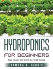 Hydroponics for Beginners : The Complete Step-By-Step Guide - Book