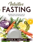 Intuitive Fasting : Intermittent Fasting Plan to Recharge Your Metabolism - Book