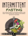 Intermittent Fasting : The Ultimate Guide to Accelerate Weight Loss, Reset Your Metabolism, Increase Your Energy and Detox Your Body - Book