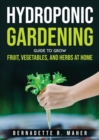 Hydroponic Gardening Guide to Grow Fruit, Vegetables, and Herbs at Hom - Book