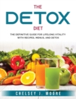 The Detox Diet : The Definitive Guide for Lifelong Vitality with Recipes, Menus, and Detox - Book