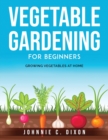 Vegetable Gardening for Beginners : Growing Vegetables at Home - Book