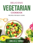 Delicious Vegetarian Cookbook : Recipes for Busy Cooks - Book