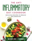 The Anti Inflammatory Diet Cookbook : Delicious Recipes to Reduce Inflammation - Book