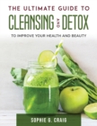 The Ultimate Guide to Cleansing And Detox : To Improve Your Health and Beauty - Book
