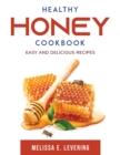 Healthy Honey Cookbook : Easy and delicious recipes - Book
