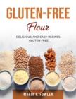 Gluten-Free Flour : Delicious and easy recipes gluten free - Book