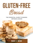 Gluten-Free Bread : The Essential Guide to Baking Artisan Loaves - Book