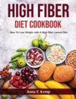 High Fiber Diet Cookbook : How To Lose Weight with A High Fiber content Diet - Book