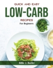 Quick and Easy Low-Carb Recipes : Quick and Easy Low-Carb Recipes - Book