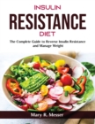 Insulin Resistance Diet : The Complete Guide to Reverse Insulin Resistance and Manage Weight - Book