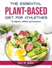 The Essential Plant-Based Diet for Athlethes : To improve athletic performance - Book