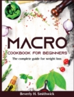 Macro Cookbook for Beginners : The complete guide for weight loss - Book