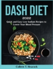 Dash Diet 2022 : Quick and Easy Low Sodium Recipes to Lower Your Blood Pressure - Book