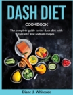 Dash Diet cookbook : The complete guide to the dash diet with fantastic low-sodium recipes - Book