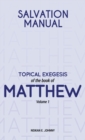 Salvation Manual : Topical Exegesis of the Book of Matthew - Volume 1 - Book